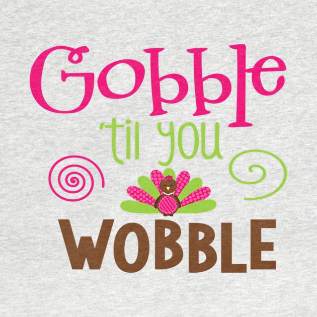 Gobble Til You Wobble by adametzb